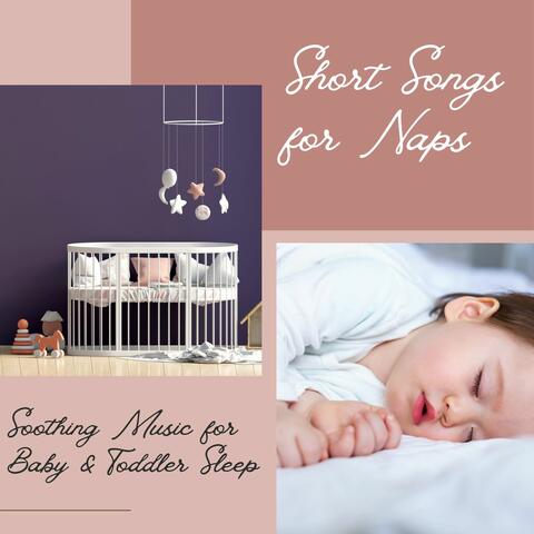Short Songs for Naps: Soothing Music for Baby & Toddler Sleep