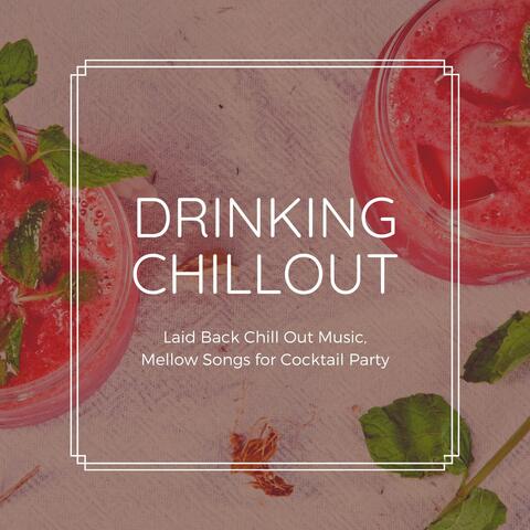 Drinking Chillout: Laid Back Chill Out Music, Mellow Songs for Cocktail Party