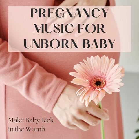 Pregnancy Music for Unborn Baby: Make Baby Kick in the Womb