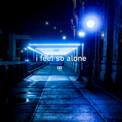 i feel so alone