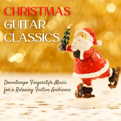 Christmas Guitar Classics: Downtempo Fingerstyle Music for a Relaxing Festive Ambience