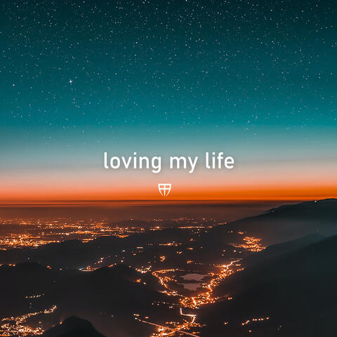 loving my life