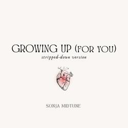 GROWING UP for you (stripped-down version)