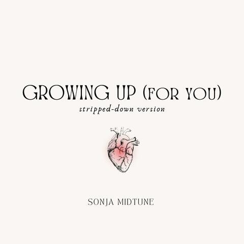 GROWING UP for you (stripped down version)