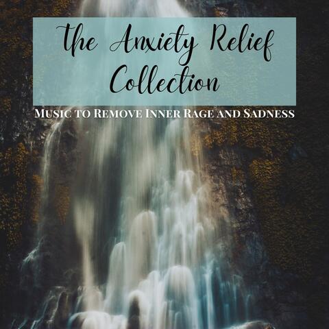 The Anxiety Relief Collection: Music to Remove Inner Rage and Sadness