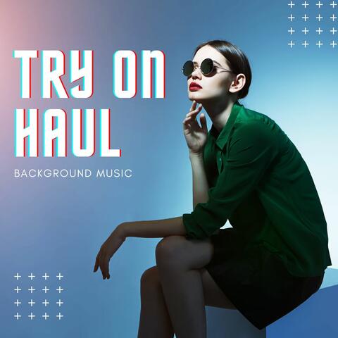 Try on Haul Background Music: Music for Fashion Shows at Home & Influencers