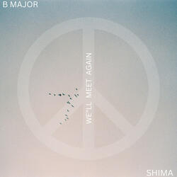 B Major ft. SHIMA - We'll  Meet Again (W.M.A)