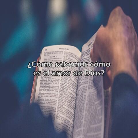 ¿Cómo sabemos cómo es el amor de Dios?