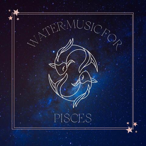 Water Music for Pisces: Water Sounds, Sea Ambience to Relax Zodiac Sign