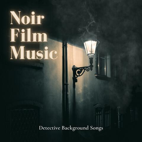 Noir Film Music: Detective Background Songs, Cinematic Vintage Jazzy Film Noir Moods