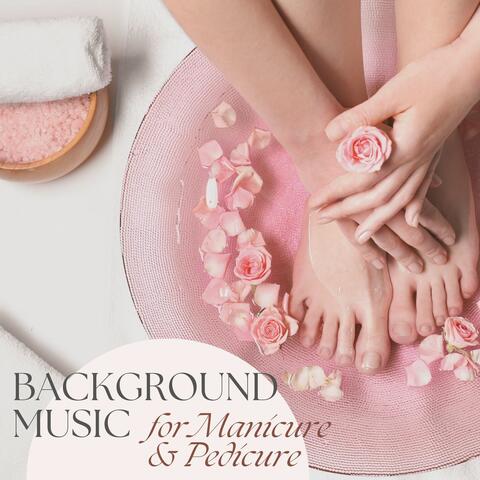 Background Music for Manicure & Pedicure: The Perfect Ambience for Body Treatments