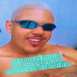 Tá Chapando - Morena vs Loira
