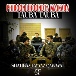 Phiroon Dhondta Maikada Tauba Tauba