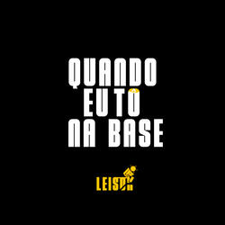 Quando Eu Tô Na Base