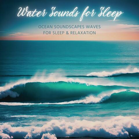 Water Sounds for Sleep: Ocean Soundscapes Waves for Sleep & Relaxation