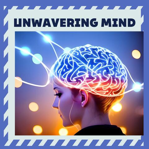 Unwavering Mind: The Ultimate Compilation for High Productivity and Brain Boosting Beats, and Mindful Meditation Music
