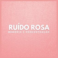 Ruído Rosa: Memória e Concentração (Pt. 10)