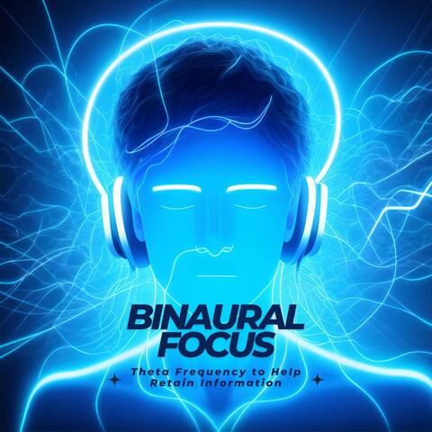 Binaural Focus: Theta Frequency to Help Retain Information, Tones for High Focus