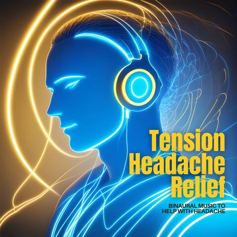 Tension Headache Relief: Binaural Music to Help with Headache