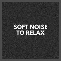 Soft Noise to Relax (Pt. 30)
