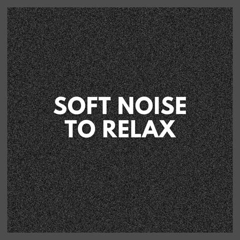Soft Noise to Relax