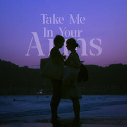 Take Me In Your Arms (Slowed + Reverb)
