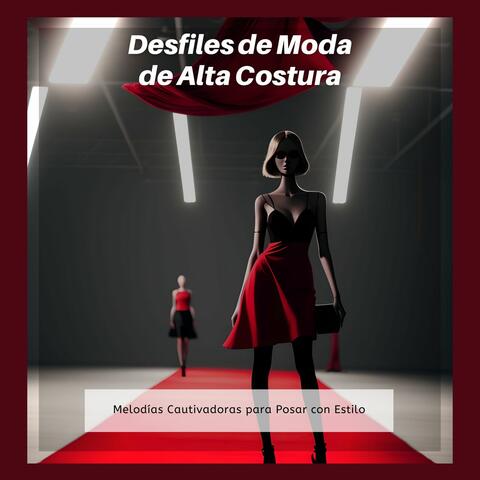 Desfiles de Moda de Alta Costura: Melodías Cautivadoras para Posar con Estilo