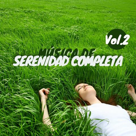 Música de Serenidad Completa, Vol.2: Música Muy Relajante para Encontrar la Serenidad en Días Estresantes