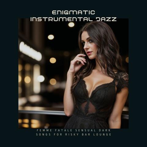 Enigmatic Instrumental Jazz: Femme Fatale Sensual Dark Songs for Risky Bar Lounge