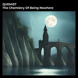 The Chemistry Of Being Nowhere