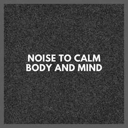 Noise to Calm Body and Mind (P07)