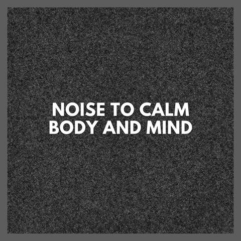 Noise to Calm Body and Mind