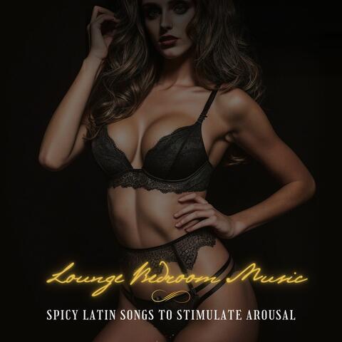 Lounge Bedroom Music: Spicy Latin Songs to Stimulate Arousal