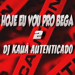 HOJE EU VOU PRO BEGA 2