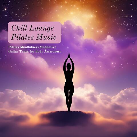 Chill Lounge Pilates Music: Pilates Mindfulness Meditative Guitar Tunes for Body Awareness
