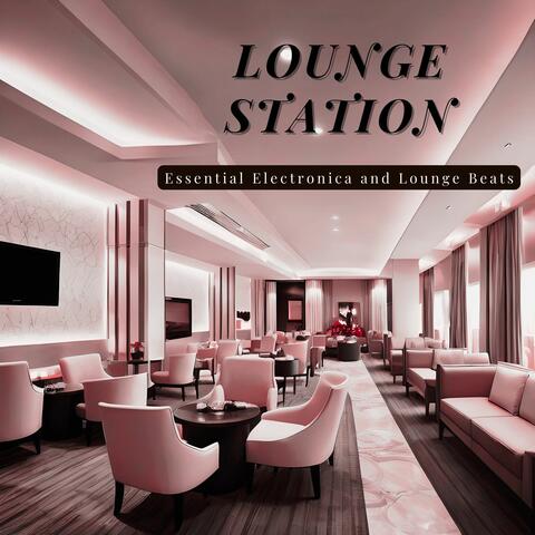 Lounge Station: Essential Electronica and Lounge Beats