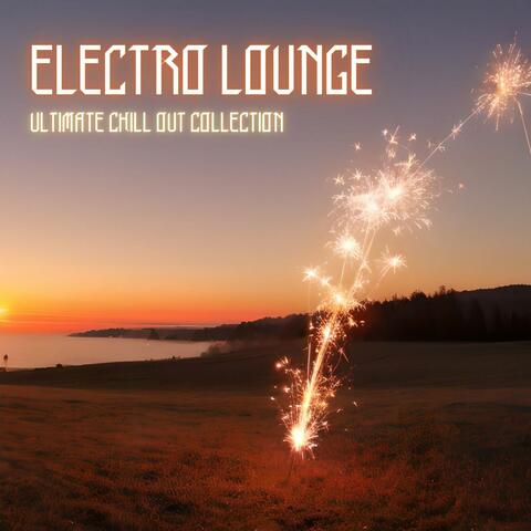 Electro Lounge: Ultimate Chill Out Collection for Relaxing Beats & Groovy Vibes
