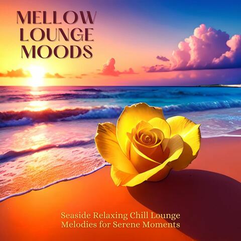 Mellow Lounge Moods: Seaside Relaxing Chill Lounge Melodies for Serene Moments