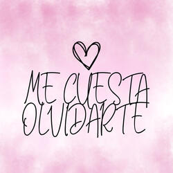 ME CUESTA OLVIDARTE