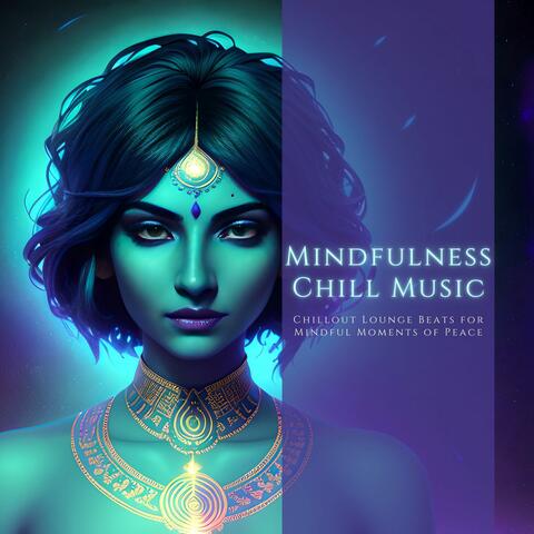 Mindfulness Chill Music: Chillout Lounge Beats for Mindful Moments of Peace