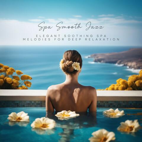 Spa Smooth Jazz: Elegant Soothing Spa Melodies for Deep Relaxation