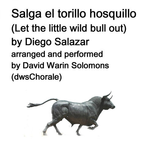 Salga el torillo hosquillo (Let the little wild bull out) arranged for multitrack choir