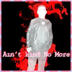 Ain't Kind No More