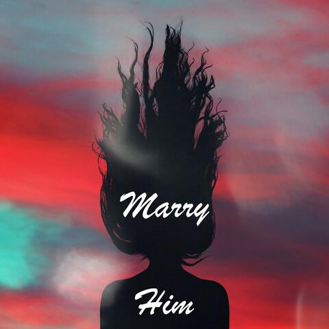 Marry Him