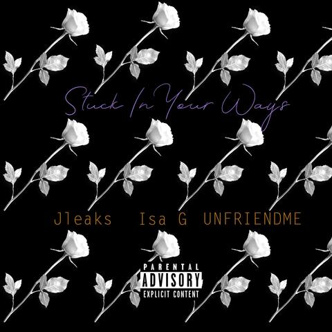 Stuck in Your Ways (feat. Isa G & Unfriendme)