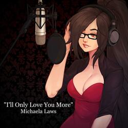 I'll Only Love You More