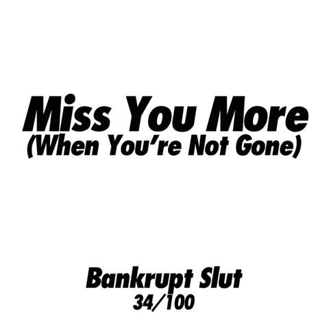 Miss You More (When You're Not Gone)