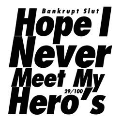 Hope I Never Meet My Hero's