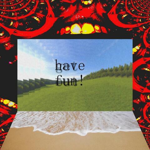 Have Fun!
