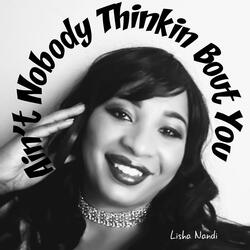 Ain't Nobody Thinkin' Bout You
